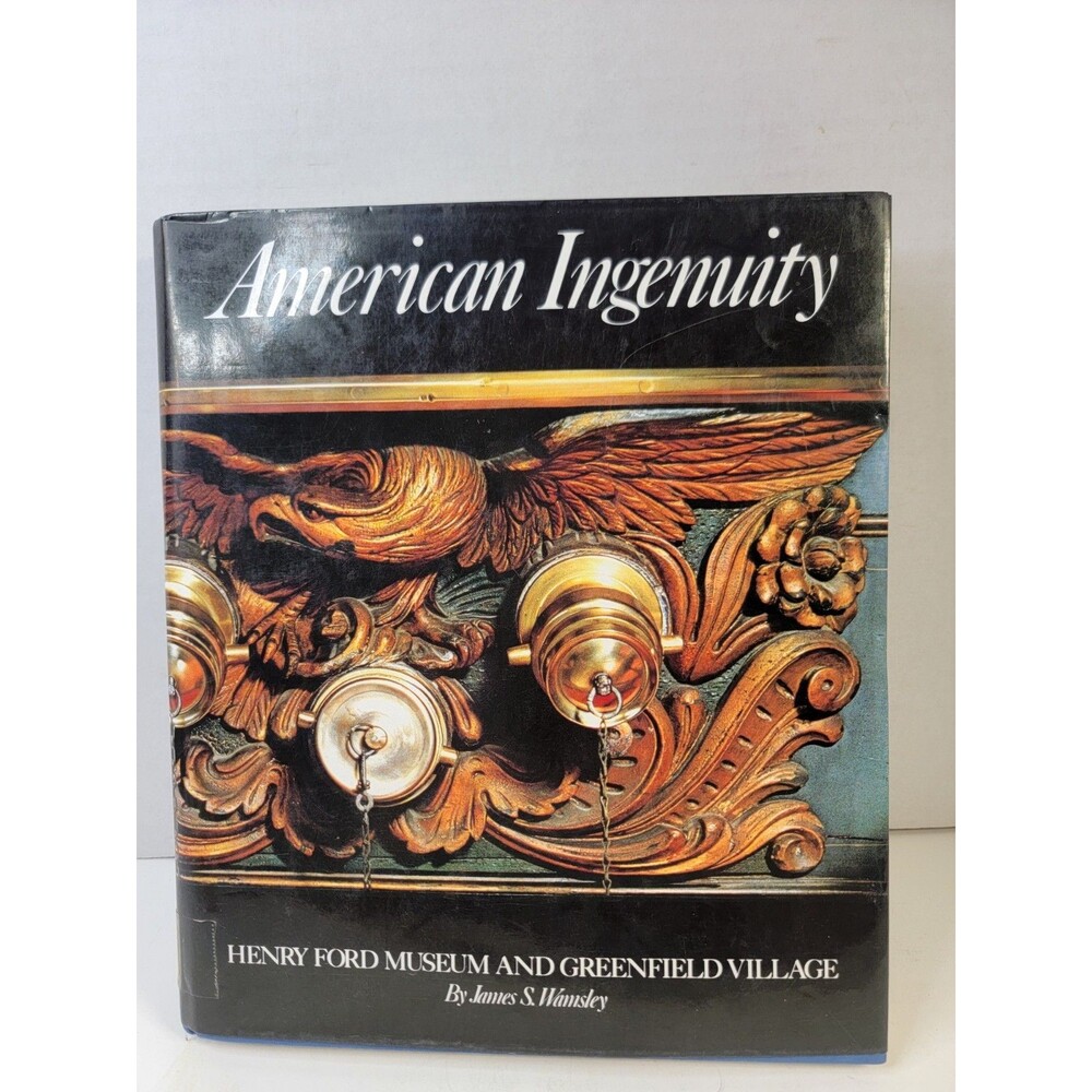 American Ingenuity Henry Ford Museum Greenfield Village James S Wamsley 1985 HC